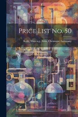 Price List no. 50 by Kohl, Max a. G. Firm
