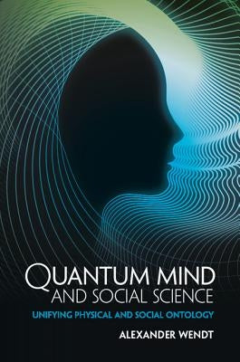 Quantum Mind and Social Science by Wendt, Alexander