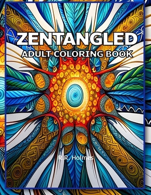 Zentangled: An Adult Coloring Book by Holmes, R. R.