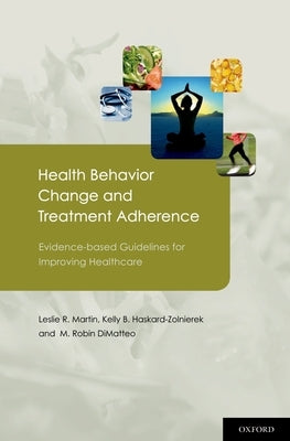 Health Behavior Change and Treatment Adherence: Evidence-Based Guidelines for Improving Healthcare by Martin, Leslie