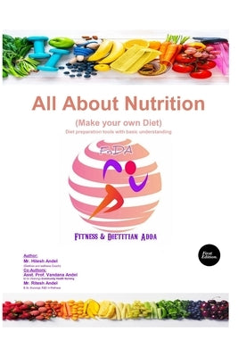 All About Nutrition: Make your own Diet: Diet preparation tools with basic understanding by Andel, Vandana