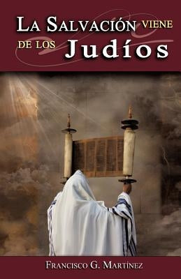 La Salvacion Viene de Los Judios by Mart Nez, Francisco G.