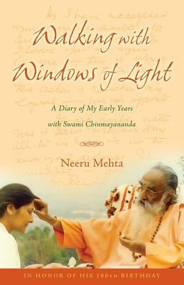 Walking with Windows of Light: A Diary of My Early Years with Swami Chinmayananda by Mehta, Neeru