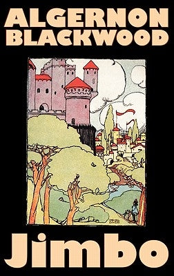 Jimbo by Algernon Blackwood, Fiction, Horror, Classics, Fantasy by Blackwood, Algernon