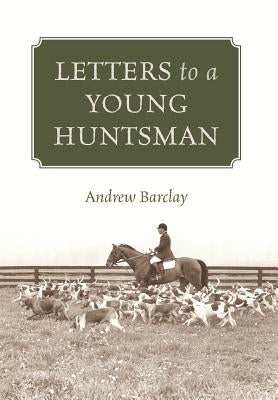Letters to a Young Huntsman by Barclay, Andrew