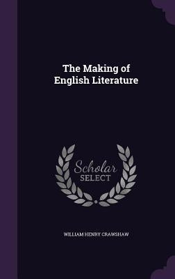 The Making of English Literature by Crawshaw, William Henry