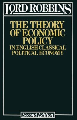 The Theory of Economic Policy: In English Classical Political Economy by Robbins, Lionel Robbins