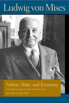 Nation, State, and Economy: Contributions to the Politics and History of Our Time by Mises, Ludwig Von