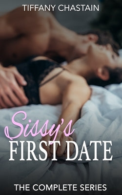 Sissy's First Date: The Complete Series by Chastain, Tiffany