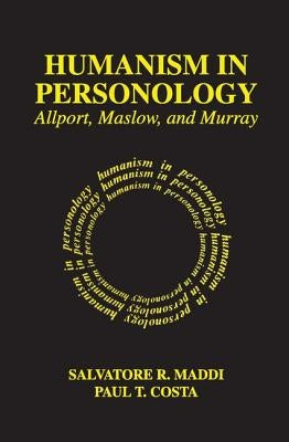 Humanism in Personology: Allport, Maslow, and Murray by Costa, Paul