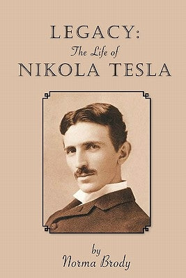 Legacy: The Life of Nikola Tesla by Brody, Norma