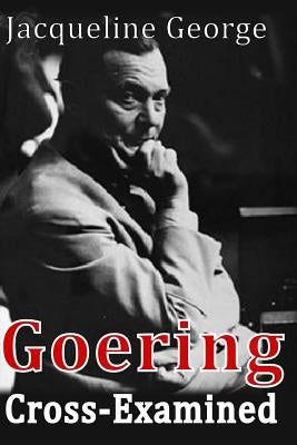 Goering Cross-Examined by George, Jacqueline