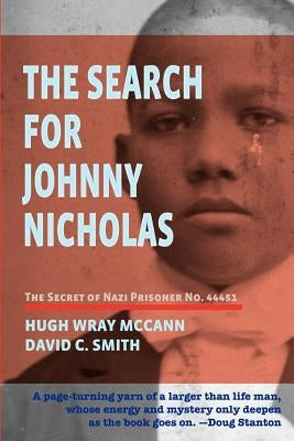 The Search For Johnny Nicholas: The Secret of Nazi Prisoner No. 44451 by Smith, David C.