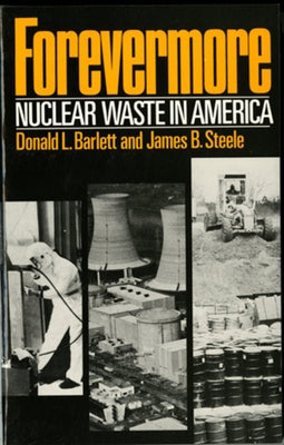 Forevermore, Nuclear Waste in America by Barlett, Donald L.