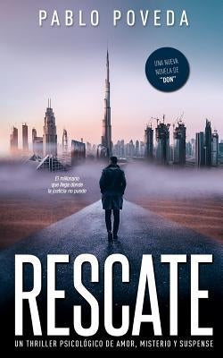 Rescate: una novela de Don, el millonario que llega donde la justicia no puede: Un thriller psicológico de amor, misterio y suspense by Poveda, Pablo