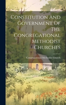 Constitution And Government Of The Congregational Methodist Churches by Church, Congregational Methodist