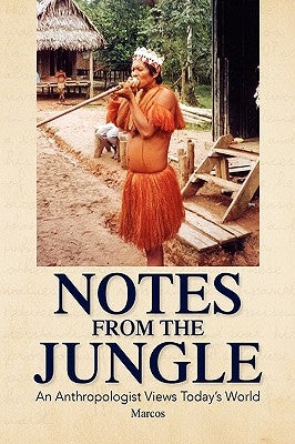 Notes from the Jungle by Marcos