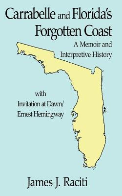 Carrabelle and Florida's Forgotten Coast: A Memoir and Interpretive History by Raciti, James J.