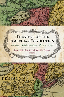 Theaters of the American Revolution: Northern, Middle, Southern, Western, Naval by Martin, James Kirby