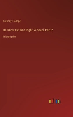 He Knew He Was Right; A novel, Part 2: in large print by Trollope, Anthony