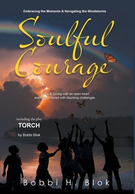 Soulful Courage: Embracing The Moments & Navigating Windstorms by Blok, Bobbi H.