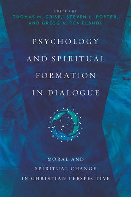 Psychology and Spiritual Formation in Dialogue: Moral and Spiritual Change in Christian Perspective by Crisp, Thomas M.