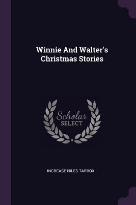 Winnie And Walter's Christmas Stories by Tarbox, Increase Niles