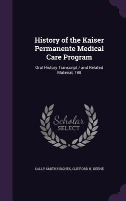 History of the Kaiser Permanente Medical Care Program: Oral History Transcript / and Related Material, 198 by Hughes, Sally Smith