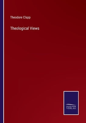 Theological Views by Clapp, Theodore