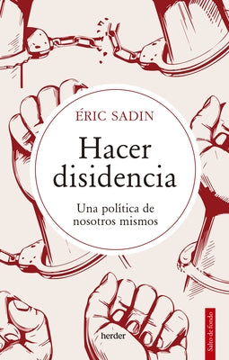 Hacer Disidencia by Sadin, Eric