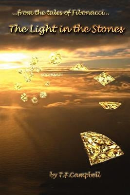 The Light in the Stones: ...from the Tales of Fibinacci... by Campbell, T. F.