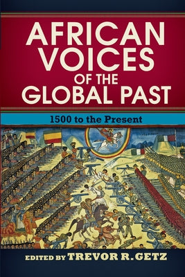African Voices of the Global Past: 1500 to the Present by R. Getz, Trevor