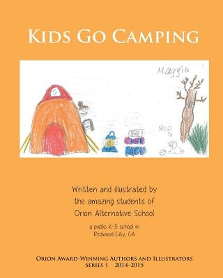 Kids Go Camping: Orion Award-Winning Authors and Illustrators Series 1 by Orion Alternative School