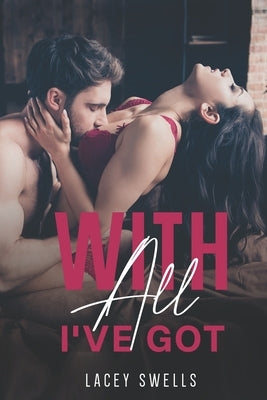 With All I've Got- ANR ABF Romantic Lactation Erotica Breeding Novella by Swells, Lacey