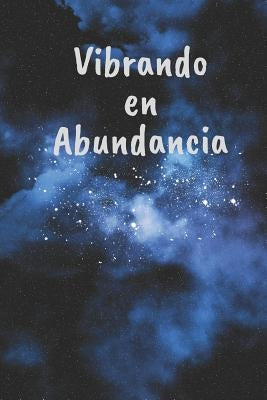 Vibrando en Abundancia: Libreta de Manifestacion para Aplicar la tecnica del 55 x 5 para Acelerar la Ley de Atraccion Positiva Manifestar Dese by Manifestacion Universal, Casa