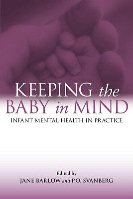 Keeping The Baby In Mind: Infant Mental Health in Practice by Barlow, Jane