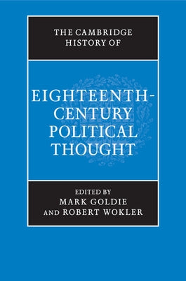 The Cambridge History of Eighteenth-Century Political Thought by Goldie, Mark