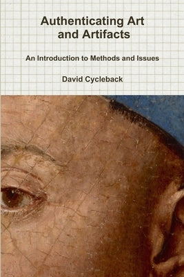 Authenticating Art and Artifacts: An Introduction to Methods and Issues by Cycleback, David