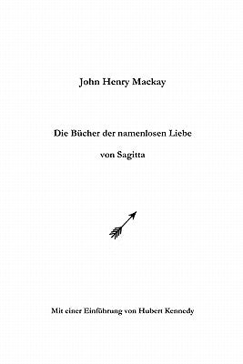 Die Bücher der namenlosen Liebe von Sagitta by MacKay, John Henry