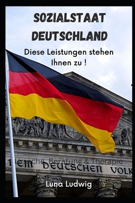 Sozialstaat Deutschland: Diese Leistungen stehen Ihnen zu by Schilling, Rene