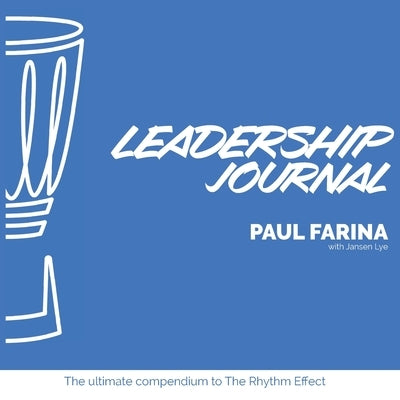 Leadership Journal: The ultimate compendium to The Rhythm Effect by Farina, Paul