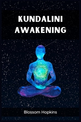 Kundalini Awakening: Unlocking Inner Power and Spiritual Transformation (2023 Beginner's Crash Course) by Hopkins, Blossom