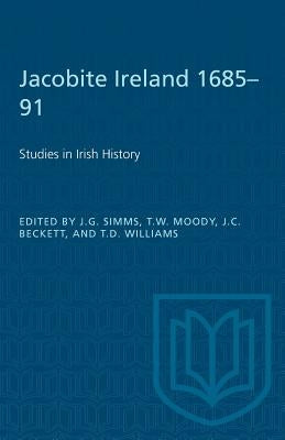 Jacobite Ireland 1685-91: Studies in Irish History by Simms, J. G.
