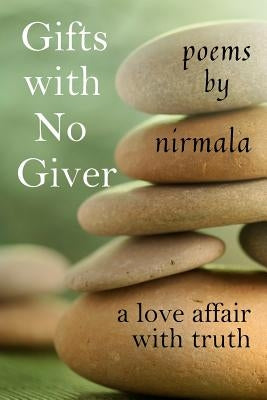 Gifts With No Giver: A Love Affair With Truth by Nirmala, Nirmala