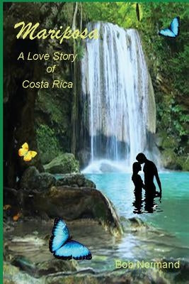 Mariposa: A Love Story of Costa Rica by Normand, Bob