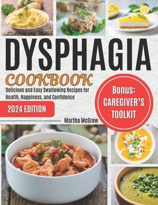 Dysphagia Cookbook: Delicious and Easy Swallowing Recipes for Health, Happiness, and Confidence by McGrew, Martha