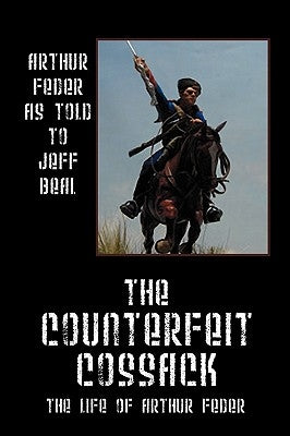 The Counterfeit Cossack: The Life of Arthur Feder by Feder, Arthur
