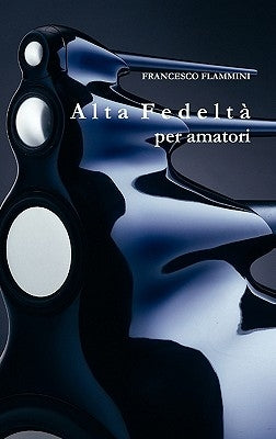 Alta Fedeltà per amatori by Flammini, Francesco