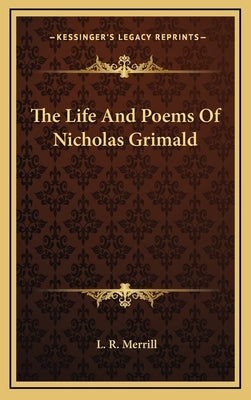 The Life and Poems of Nicholas Grimald by Merrill, L. R.