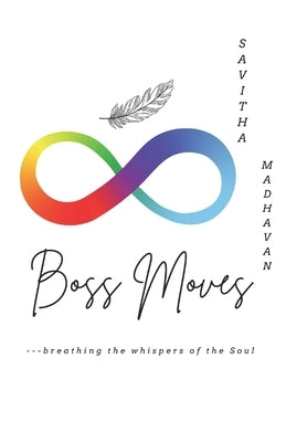 Boss Moves: breathing the whispers of the soul by Madhavan, Savitha